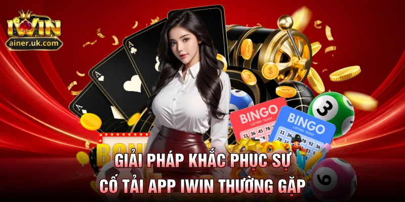 Giải pháp khắc phục sự cố tải app IWIN thường gặp
