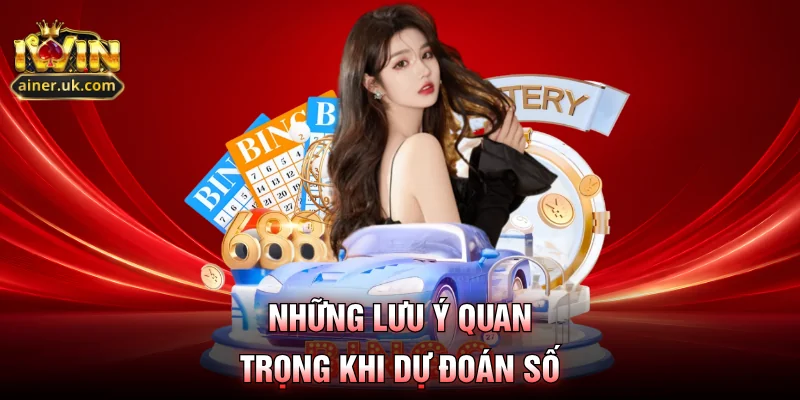 Những lưu ý quan trọng khi dự đoán số