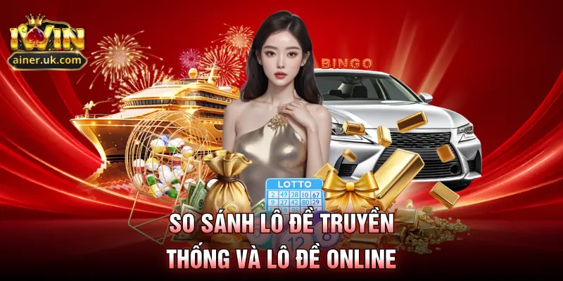 So sánh lô đề truyền thống và lô đề online
